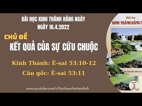 BHKTHN | Ngày 16.4.2022 | Chủ đề: KẾT QUẢ CỦA SỰ CỨU CHUỘC | Kinh Thánh: Ê-sai 53:10-12.