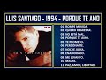 Luis Santiago - 1994 - Porque te amo