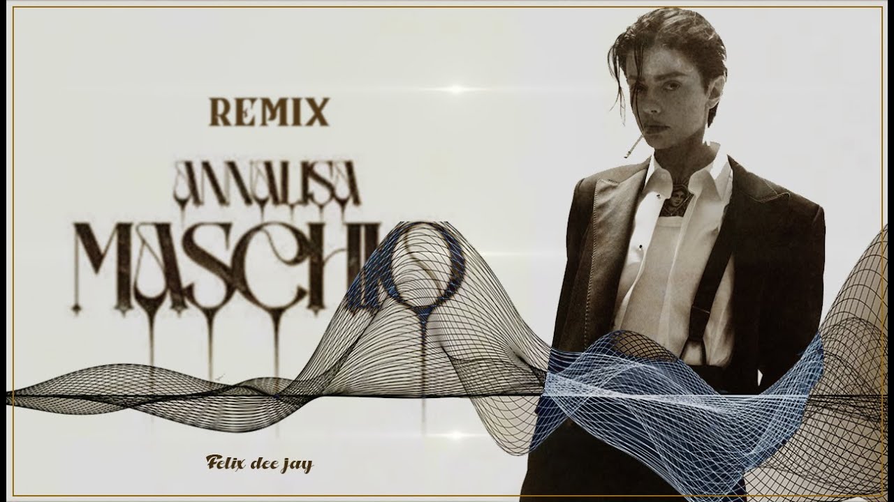 ANNALISA - MASCHIO (REMIX by Felix ANNALISA - MASCHIO (REMIX by Felix