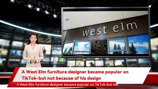 A West Elm furniture designer became popular on TikTok-but not because of his design