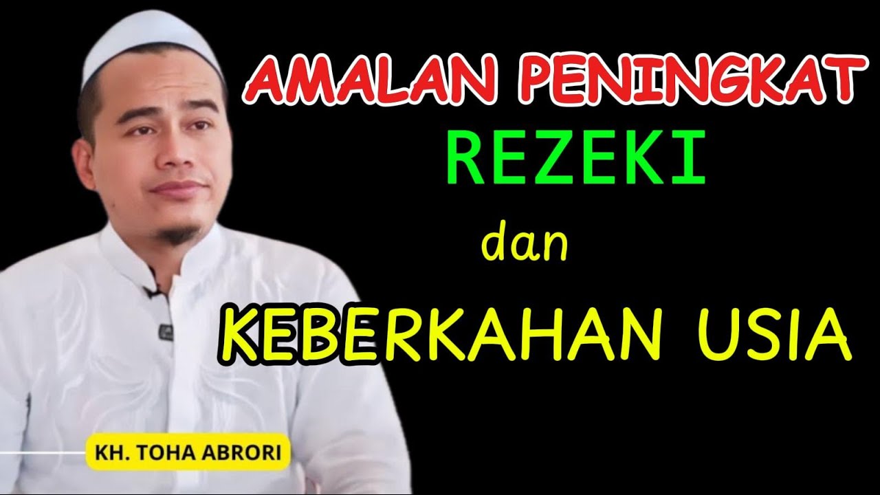 Amalan Peningkat Rezeki dan Keberkahan Usia | Kajian KH Toha Abrori
