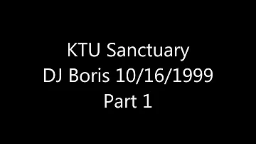 KTU Sanctuary: DJ Boris 10/16/99 Part 1 of 2