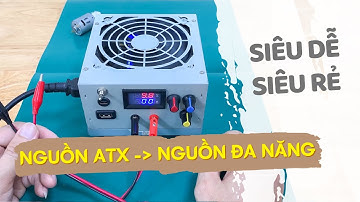 Chế nguồn đa năng từ nguồn ATX bỏ đi siêu dễ, siêu rẻ, ai cũng làm được
