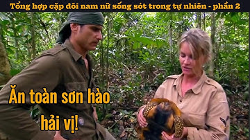 Tổng hợp cặp đôi nam nữ sống sót trong tự nhiên phần 2