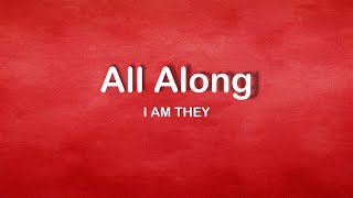 I AM THEY - All Along (lyrics)