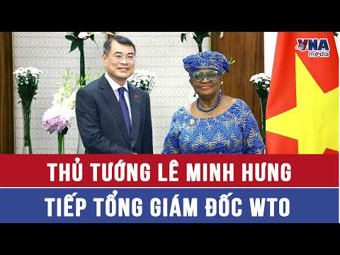 Prime Minister Le Minh Hung meets with WTO Director-General - VNAMedia