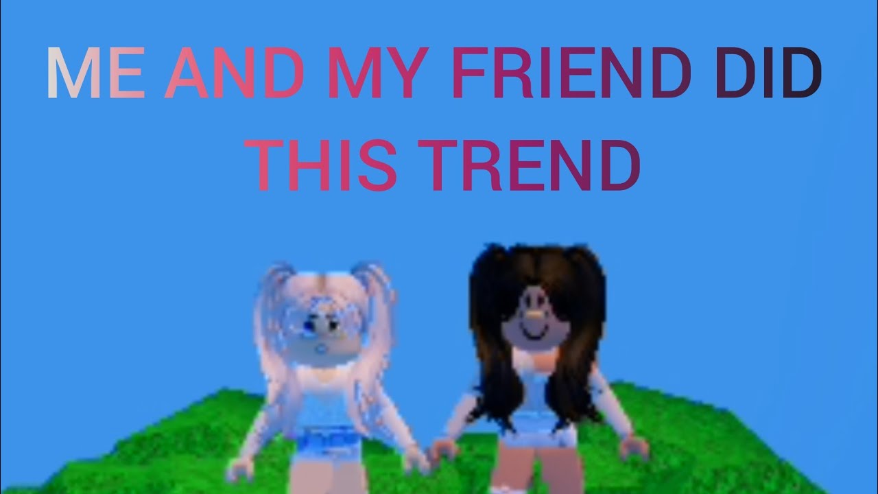 ME AND MY FRIEND DID THIS TREND/ Parte 1 - YouTube