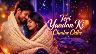 Teri Yaadon Ke Chadar Odhe  Heart Touching Sad Song  Emotional Love Story  Hindi Sad Song 2026