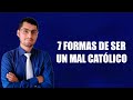 7 formas de ser un MAL CATÓLICO