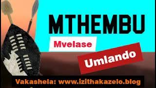 Umlamdo wabakwa Mthembu oMvelase, ake sibheke imvelaphi nobuhlobo phakathi....