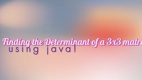 finding a 3x3 matrix determinant (easy way) + how to make a java program for that with explanation