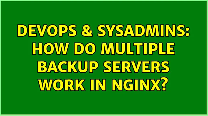 DevOps & SysAdmins: How do multiple backup servers work in Nginx? (2 Solutions!!)