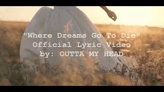 Outta My Head - Where Dream Go To Die Official Lyric Video
