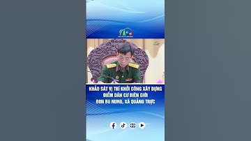 KHẢO SÁT VỊ TRÍ KHỞI CÔNG XÂY DỰNG ĐIỂM DÂN CƯ BIÊN GIỚI BON BU NUNG, XÃ QUẢNG TRỰC