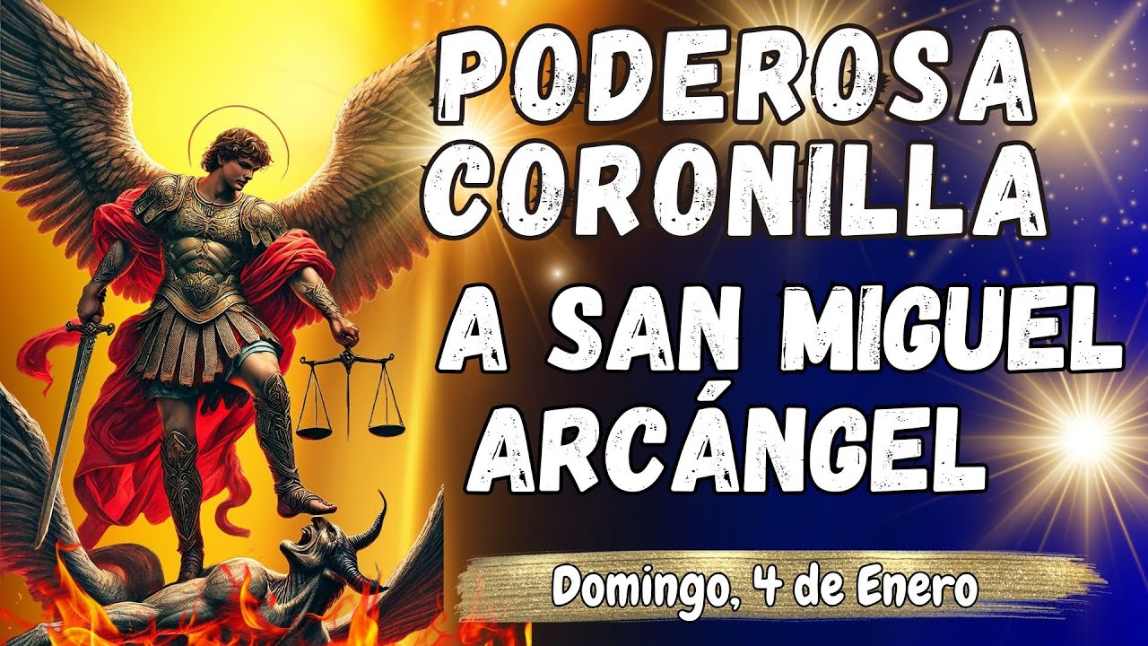 ⚔️🛡PODEROSA CORONILLA CONTRA TODO MAL A ⚖️SAN MIGUEL ARCÁNGEL. DOMINGO, 4 de Enero. 