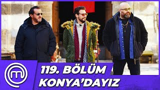 MasterChef Türkiye 119. Bölüm Özeti | KONYA'DA NEFESLER TUTULDU