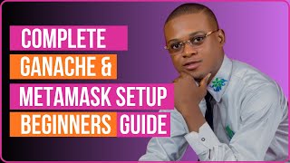 Complete Ganache & Metamask Setup Beginners Guide