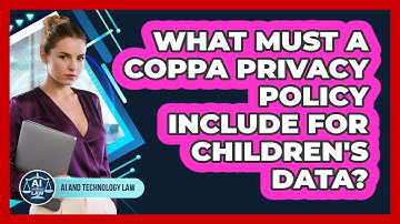 What Must A COPPA Privacy Policy Include For Children
