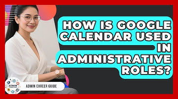 How Is Google Calendar Used In Administrative Roles? - Admin Career Guide