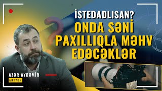 AZƏRBAYCANDA İSTEDADLI OLMAQ TƏHLÜKƏLİDİR, ƏGƏR…. | AZƏR AYDƏMİR 