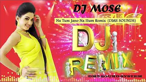 Na Tum Jano Na Hum Remix {DJ MOSE}