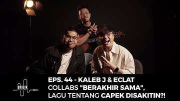 Kaleb J & Eclat Collabs "Berakhir Sama", Lagu Tentang Capek Disakitin?! - BRISIK
