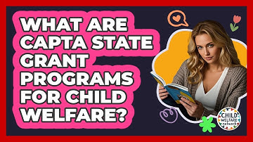 What Are CAPTA State Grant Programs For Child Welfare? - Child Welfare Network