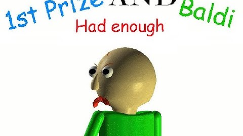 1st prize and baldi had enough