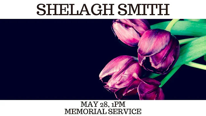 Shelagh Smith- Memorial Service- May 28,  2022- 1pm
