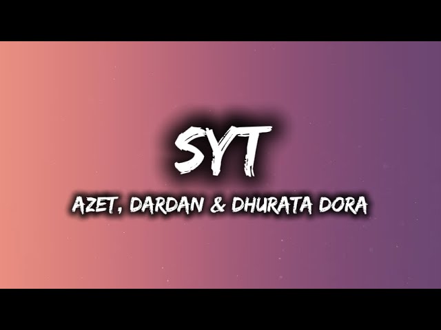 AZET, DARDAN & DHURATA DORA - SYT [LYRICS]