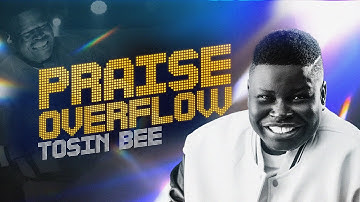 Tosin Bee PRAISE OVERFLOW