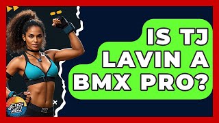 Is TJ Lavin A BMX Pro? - Action Sports Arena