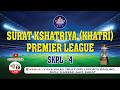 SURAT KSHATRIYA ( KHATRI ) PREMIER LEAGUE - 4
