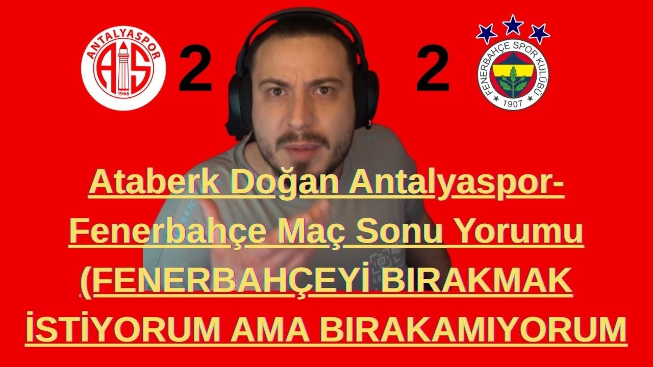 Ataberk Doğan Fenerbahçe Maç Sonu  TEPKİSİ