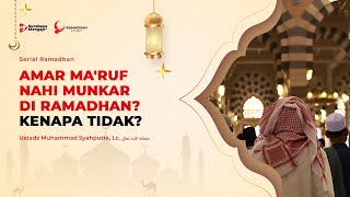 Serial Ramadhan 1445H: 15. Amar Ma'ruf Nahi Munkar Di Ramadhan? Kenapa Tidak? - Ust M. Syahputra, Lc
