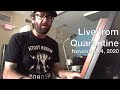 Live from Quarantine - November 4