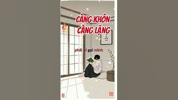 Càng Khôn Càng Lặng – Sự Thật Đáng Suy Ngẫm | Càng Ít Mối Quan Hệ, Cuộc Sống Càng Nhẹ Nhàng