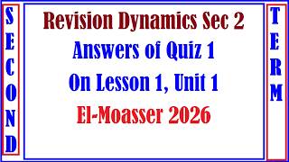 Revision Dynamics Sec 2, Answers of Quiz 1, On Lesson 1, Unit 1, El Moasser 2026