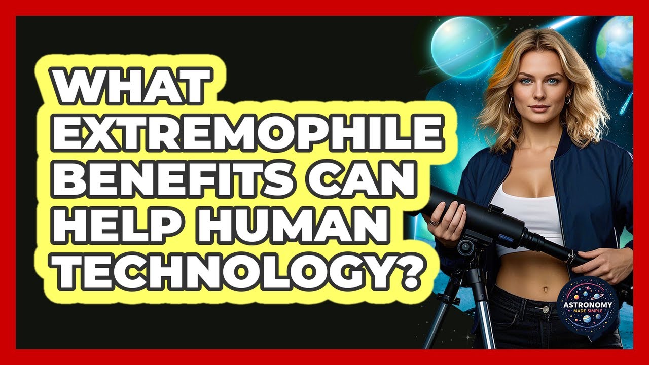 What Extremophile Benefits Can Help Human Technology? - Astronomy Made Simple