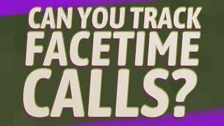 Can you track FaceTime calls?