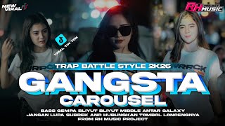 DJ TRAP BATTLE GANGSTA X CAROUSEL STYLE 2K26 BASS GEMPA BLIYUT MIDDLE NULUP ANTAR GALAXY
