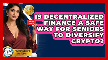 Is Decentralized Finance A Safe Way For Seniors To Diversify Crypto? - Crypto Simplified for Seniors