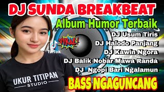 DJ SUNDA BREAKBEAT‼️ Album Humor Terbaik _ DJ Usum TIRIS-DJ Ngopi Bari Ngalamun‼️ BASS NGAGUNCANG 🎶