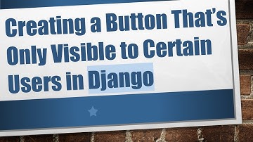 Creating a Button That’s Only Visible to Certain Users in Django