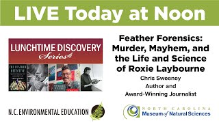 Feather Forensics: Murder, Mayhem, and the Life and Science of Roxie Laybourne