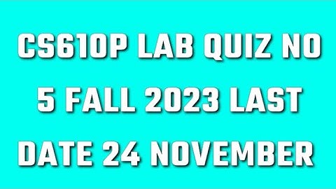 CS610p Lab Quiz No 5 fall 2023|cs610p lab quiz 5 fall 2023