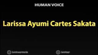How To Pronounce Larissa Ayumi Cartes Sakata