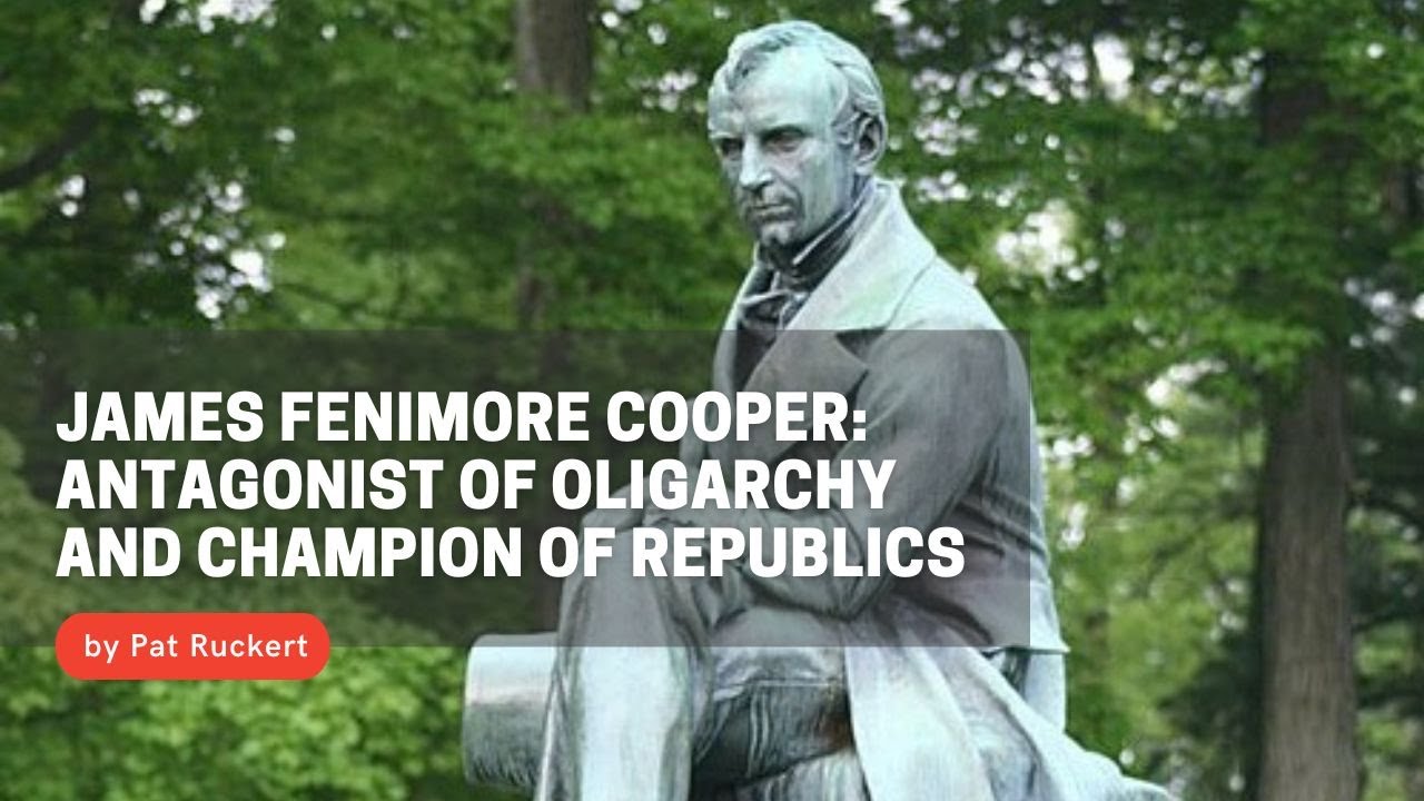 James Fenimore Cooper: Antagonist of Oligarchy and Champion of Republics