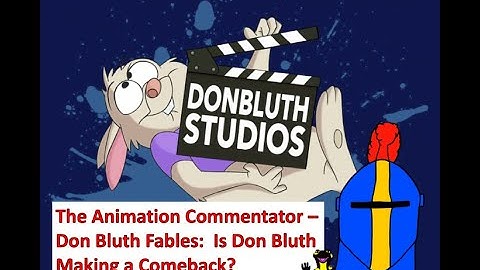 The Animation Commentator Discusses Bluth Fables:  Is Don Bluth Making a Comeback?