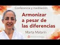 Meditación y conferencia: “Armonizar a pesar de las diferencias&quot; , con Marta Matarín